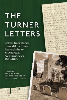 The Turner Letters : Letters from Home: from Milton Ernest, Bedfordshire to St Andrews, New Brunswick, 1830-1845
