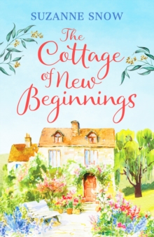 The Cottage of New Beginnings : The perfect cosy and feel-good romance to curl up with
