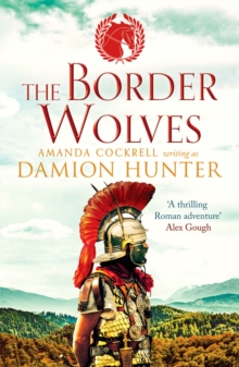 The Border Wolves : A gripping novel of Ancient Rome