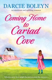 Coming Home to Cariad Cove : An emotional and uplifting romance