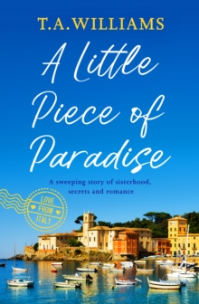 A Little Piece of Paradise : A sweeping story of sisterhood, secrets and romance
