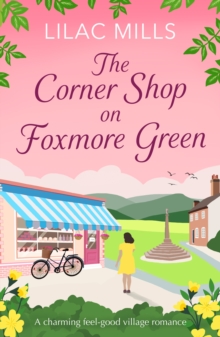 The Corner Shop on Foxmore Green : A charming and feel-good village romance
