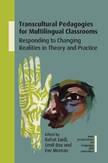 Transcultural Pedagogies for Multilingual Classrooms : Responding to Changing Realities in Theory and Practice