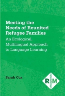 Meeting the Needs of Reunited Refugee Families : An Ecological, Multilingual Approach to Language Learning