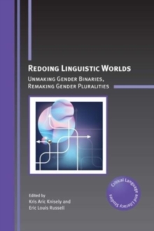 Redoing Linguistic Worlds : Unmaking Gender Binaries, Remaking Gender Pluralities