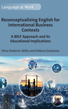 Reconceptualizing English for International Business Contexts : A BELF Approach and its Educational Implications