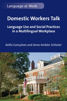 Domestic Workers Talk : Language Use and Social Practices in a Multilingual Workplace