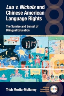 Lau v. Nichols and Chinese American Language Rights : The Sunrise and Sunset of Bilingual Education