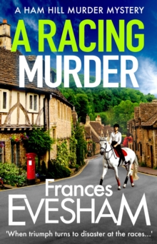 A Racing Murder : A gripping cosy murder mystery from bestseller Frances Evesham