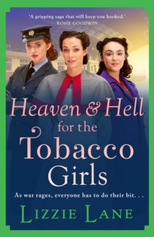 Heaven and Hell for the Tobacco Girls : A gritty, heartbreaking historical saga from Lizzie Lane