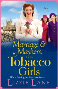 Marriage and Mayhem for the Tobacco Girls : The BRAND NEW page-turning historical saga from Lizzie Lane