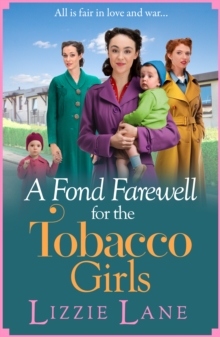 A Fond Farewell for the Tobacco Girls : A gripping historical family saga from Lizzie Lane
