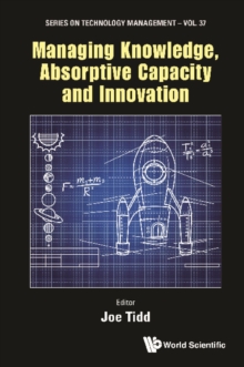 Managing Knowledge, Absorptive Capacity And Innovation