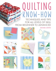 Quilting Know-How : Techniques and Tips for All Levels of Skill from Beginner to Advanced