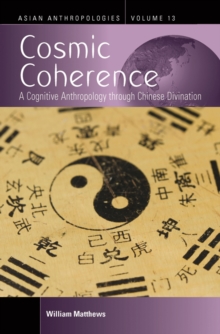 Cosmic Coherence : A Cognitive Anthropology Through Chinese Divination