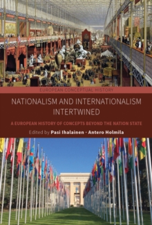 Nationalism and Internationalism Intertwined : A European History of Concepts Beyond the Nation State