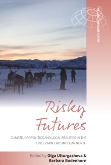 Risky Futures : Climate, Geopolitics and Local Realities in the Uncertain Circumpolar North