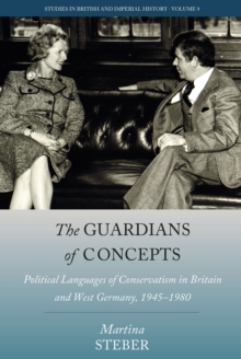 The Guardians of Concepts : Political Languages of Conservatism in Britain and West Germany, 1945-1980