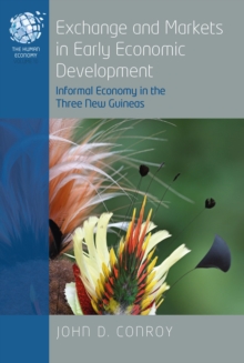 Exchange and Markets in Early Economic Development : Informal Economy in the Three New Guineas