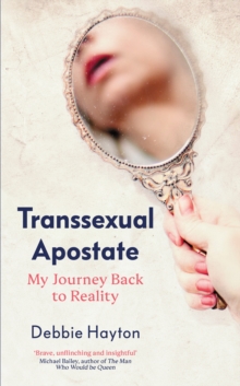 Transsexual Apostate : My Journey Back to Reality