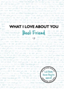 What I Love About You: Best Friend : The perfect gift for friends you miss