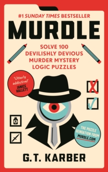 Murdle : #1 SUNDAY TIMES BESTSELLER: Solve 100 Devilishly Devious Murder Mystery Logic Puzzles