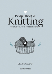 Pocket Book of Knitting : Mindful Crafting for Beginners