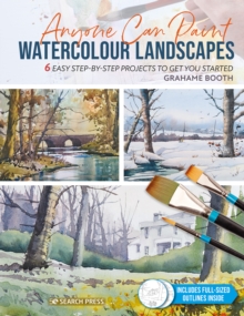 Anyone Can Paint Watercolour Landscapes : 6 Easy Step-by-Step Projects to Get You Started