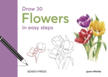 Draw 30: Flowers : In Easy Steps
