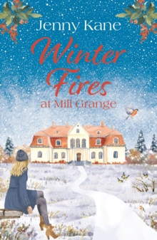 Winter Fires at Mill Grange : The perfect cosy heartwarming read this Christmas!