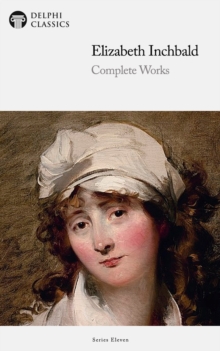 Delphi Complete Works of Elizabeth Inchbald (Illustrated)
