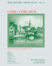 Cork/Corcaigh : Irish Historic Towns Atlas, no. 31