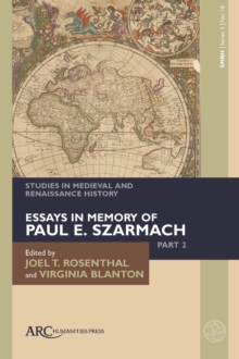 Studies in Medieval and Renaissance History, series 3, volume 18 : Essays in Memory of Paul E. Szarmach, part 2