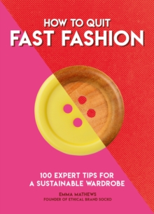 How to Quit Fast Fashion : 100 Expert Tips for a Sustainable Wardrobe