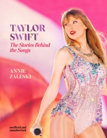 Taylor Swift - The Stories Behind the Songs : Every single track, explored and explained