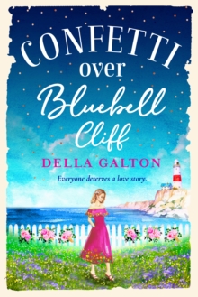 Confetti Over Bluebell Cliff : The perfect feel-good read from Della Galton