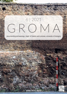 Groma: Issue 6 2021 : Documenting Archaeology (Dept of History and Cultures, University of Bologna)