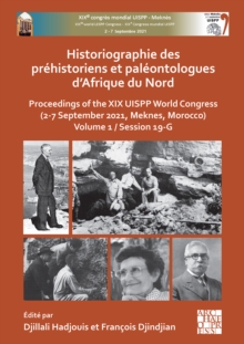 Historiographie des prehistoriens et paleontologues d’Afrique du Nord : Proceedings of the XIX UISPP World Congress (2-7 September 2021, Meknes, Morocco) Volume 1 / Session 19-G