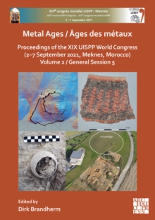 Metal Ages / Ages des metaux : Proceedings of the XIX UISPP World Congress (2-7 September 2021, Meknes, Morocco) Volume 2, General Session 5