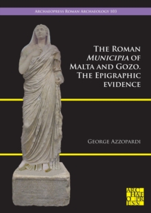 The Roman Municipia of Malta and Gozo : The Epigraphic Evidence