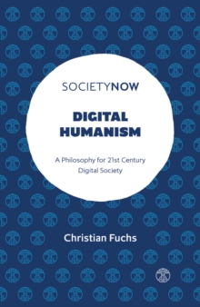Digital Humanism : A Philosophy for 21st Century Digital Society