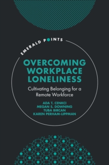 Overcoming Workplace Loneliness : Cultivating Belonging for a Remote Workforce