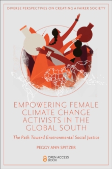Empowering Female Climate Change Activists in the Global South : The Path Toward Environmental Social Justice