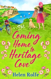 Coming Home to Heritage Cove : The feel-good, uplifting read from Helen Rolfe