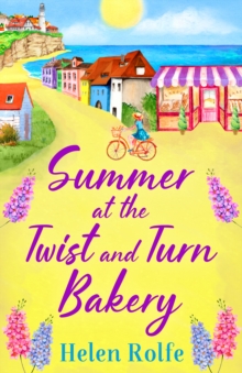 Summer at the Twist and Turn Bakery : An uplifting, feel-good read from bestseller Helen Rolfe