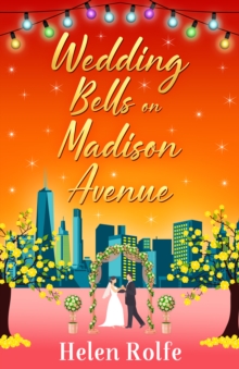 Wedding Bells on Madison Avenue : The perfect feel-good, romantic read from bestseller Helen Rolfe