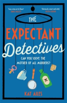 The Expectant Detectives : 'Cosy crime at its finest!' - Janice Hallett, author of The Appeal