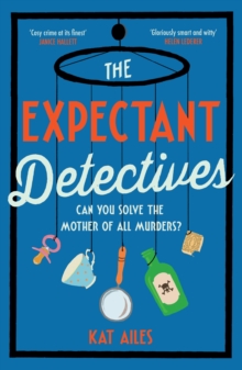 The Expectant Detectives : 'Cosy crime at its finest!' - Janice Hallett, author of The Appeal