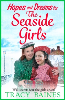 Hopes and Dreams for The Seaside Girls : A gripping, heartwarming historical saga from Tracy Baines