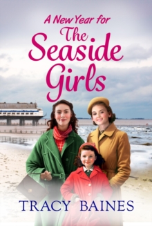 A New Year for The Seaside Girls : A heartwarming historical saga from Tracy Baines